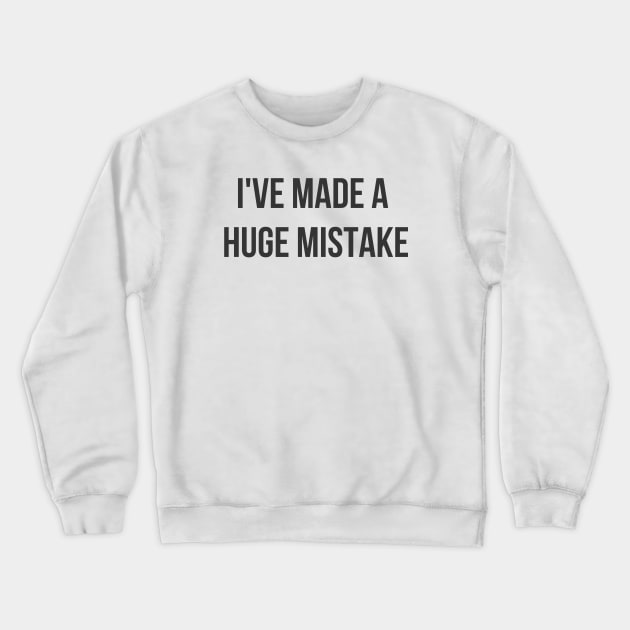 Huge Mistake Crewneck Sweatshirt by ryanmcintire1232